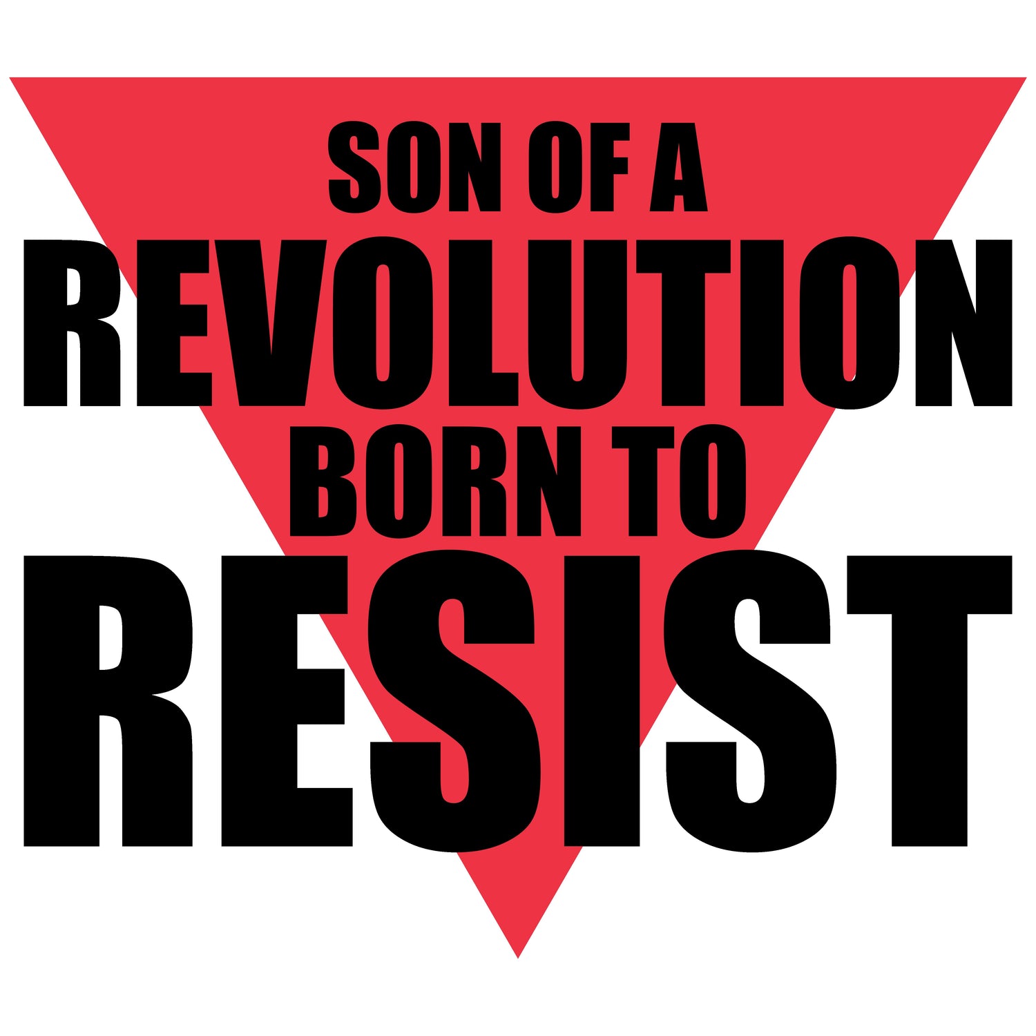 SON OF A REVOLUTION BORN TO RESIST